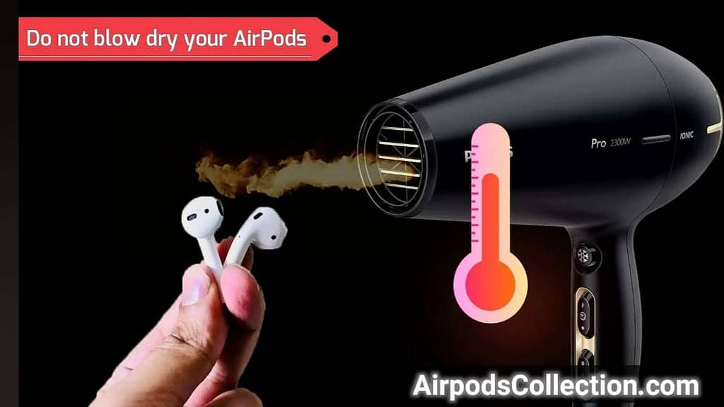 Don't use hair dryer to dry the wet Airpods